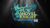 Состоялся анонс расширенного издания Shovel Knight: Shovel of Hope — Shovel of Hope DX