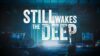 Отличный хоррор на один вечер: геймеры довольны Still Wakes the Deep от автора Amnesia: A Machine for Pigs