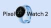 Wear OS 5 теперь доступна для Pixel Watch и Pixel Watch 2
